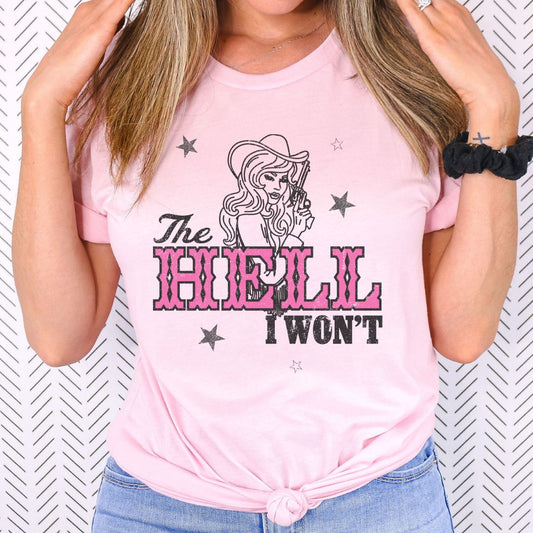 The Hell I Won't Shirt | Western Graphic T-Shirt | Country Graphic Tees